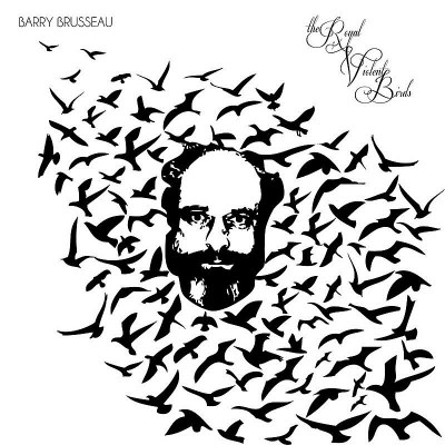 BRUSSEAU,BARRY/ROYAL VIOLENT BIRDS